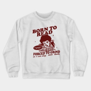 Born To Read Forced To Grind so i can buy more books Shirt,  Retro Bookish Crewneck Sweatshirt